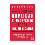 Libro Cómo duplicar el ingreso de todos los mexicanos